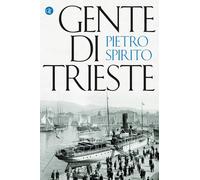 Gente di Trieste [Paperback] [Feb 04, 2021] Spirito, Pietro