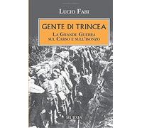 Gente di trincea: La Grande Guerra sul Carso e sull’Isonzo