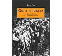 Gente di trincea. La grande guerra sul Carso e sull'Isonzo