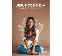 Gente Jesus Todo Dia: Encontre?se Com Deus Todos OS dias e deixe o Amor transbordar na Sua Vida