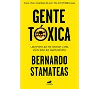 Gente tóxica: Las personas que nos complican la vida y como evitar que lo sigan haciendo / Toxic People: Nueva edición con prólogo del autor. Más de 1.500.000 lectores.