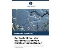Gentechnik bei der Bioremediation von Erdölkontaminationen: Chancen, Herausforderungen und wirtschaftliche Auswirkungen