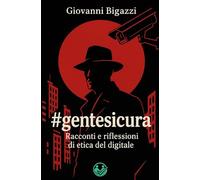 #gentesicura: Racconti e riflessioni di etica del digitale