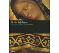 Gentile da Fabriano and the other renaissance. Catalogo della mostra (Fabriano, 21 April-23 July 2006). Ediz. illustrata