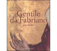 Gentile da Fabriano. Un viaggio nella pittura italiana alla fine del gotico. Ediz. illustrata