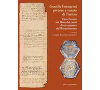 Gentile Fornarini pittore e vasaio di Faenza. Vita e lavoro nel libro dei conti di un maestro del Rinascimento
