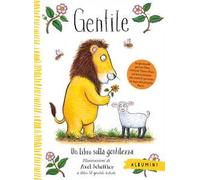 Gentile. Un libro sulla gentilezza. Ediz. a colori