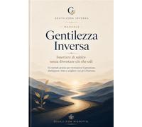 Gentilezza Inversa: Smettere di subire senza diventare ciò che odi.