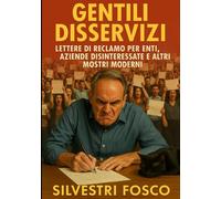 Gentili Disservizi: Lettere di Reclamo per Enti, Aziende Disinteressate e Altri Mostri Moderni