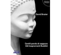 Gentili parole di saggezza. 108 insegnamenti buddisti