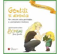 Gentili si diventa. Per crescere nella gentilezza e contrastare il bullismo. Ediz. illustrata