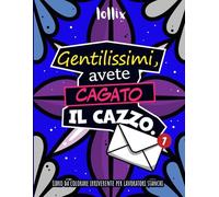 Gentilissimi, Avete Cagato Il Cazzo: Libro Da Colorare Antistress Di Parolacce Da Dedicare Al Capo E Ai Colleghi Di Ufficio (Per Adulti)