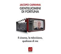 Gentiluomini di fortuna. Il cinema, la televisione, qualcosa di me