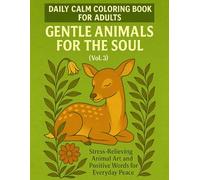 Gentle Animal Coloring Book for Adults: Calming Creatures for the Soul (Vol. 3): Stress-Relieving Animal Art and Positive Words for Everyday Peace | Third Volume of the Paws & Peace Series