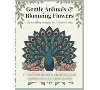 Gentle Animals & Blooming Flowers: 40 Relaxing Designs for Creative Calm