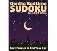 Gentle Bedtime Sudoku Large Print Edition: Easy Puzzles for Relaxation and Stress Relief