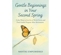 Gentle Beginnings in Your Second Spring: Calm Ways to Let Go of Work Stress and Find Gentle Purpose After Retirement
