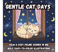 Gentle Cat Days: Calm & Cozy Feline Scenes in Big, Bold, Easy-to-Color Illustrations
