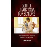 Gentle Chair Yoga for Seniors: At-Home Poses to Improve Mobility and Posture