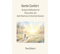 Gentle Comfort: Scripture Reflections for Peace, Rest, and God’s Nearness in Uncertain Seasons