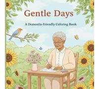 Gentle Days: A Dementia-Friendly Coloring Book: Simple, Calming Coloring Pages for Seniors and Adults with Alzheimer's and Memory Loss