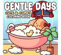 Gentle Days: Cozy Animals Friends Coloring Pages featuring Soft Moments and Self Love Routines Illustrations for Adults and Teens Relaxation