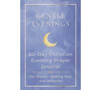 Gentle Evenings: 60-Day Christian Evening Prayer Journal for Women: Guided Scripture, Journaling, and Gratitude to Reduce Anxiety, Improve Sleep, and Reflect at Night (KJV)