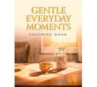 Gentle Everyday Moments Coloring Book: 38 Easy Daily Illustrations to Color with Quiet Morning Coffee, Reading Corners and Window Light Scenes - Ideal ... Living, Cozy Aesthetic and Relaxing Art