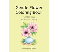 Gentle Flower Coloring Book: Simple Joys Flowers & Vases
