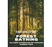 Gentle Forest Bathing Guide: Natural Stress Relief Through Shinrin-Yoku
