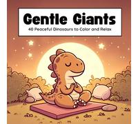 Gentle Giants: 40 Calm Dinosaur Coloring Pages | Mindful Activities for Kids Ages 6-9