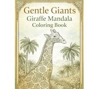 Gentle Giants: Giraffe Mandala Coloring Book: Relaxing Animal Patterns for Calm, Creativity, and Mindfulness
