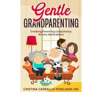 Gentle Grandparenting: Creating Parenting Consistency Across Generations