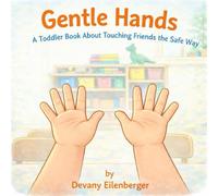 Gentle Hands: A Toddler Book About Touching Friends The Safe Way