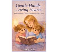 Gentle Hands, Loving Hearts: A Christian Story About Kindness and God's Word