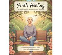 Gentle Healing: A Coloring Book for Women in Cancer Treatment