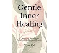 Gentle Inner Healing: A Companion for Softening, Reclaiming, and Coming Home to Yourself