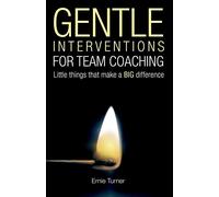 Gentle Interventions for Team Coaching: Little things that make a BIG difference
