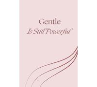Gentle Is Still Powerful: A Motivational Lined Notebook for Self-Love, Reflection, and Growth
