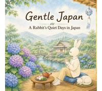 Gentle Japan: A Rabbit's Quiet Days in Japan