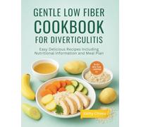 GENTLE LOW FIBER COOKBOOK FOR DIVERTICULITIS: Easy Delicious Recipes Including Nutritional Information and Meal Plan