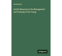 Gentle Measures in the Management and Training of the Young