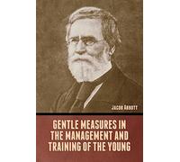 Gentle Measures in the Management and Training of the Young