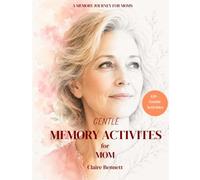 Gentle Memory Activities for Mom: A Heartwarming Activity Book for Mothers and Families with Simple Prompts, Memories, Stories, and Meaningful Moments to Share Together