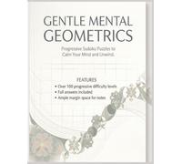 Gentle Mental Geometrics: Progressive Sudoku Puzzles to Calm Your Mind and Unwind