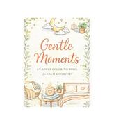 Gentle Moments: An Adult Coloring Book for Calm & Comfort