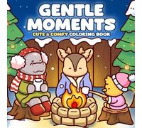 Gentle Moments Coloring Book: Cozy Animal Life Coloring Pages with Relaxing Scenes, Warm Homes, Cute Friends for Adults & Kids to Unwind and Feel Joy