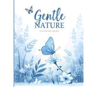 Gentle Nature Coloring Book: Soothing Floral & Butterfly Designs to Color at Your Own Pace