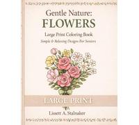 Gentle Nature: Flowers - A Large Print Coloring Book: Simple & Relaxing Floral Designs for Seniors