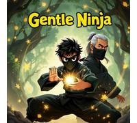 gentle Ninja book for kids : A Heartwarming Children’s Chapter BookAbout Courage, Self-Control, Honesty & Emotional Strength - MagicalNinja Adventure